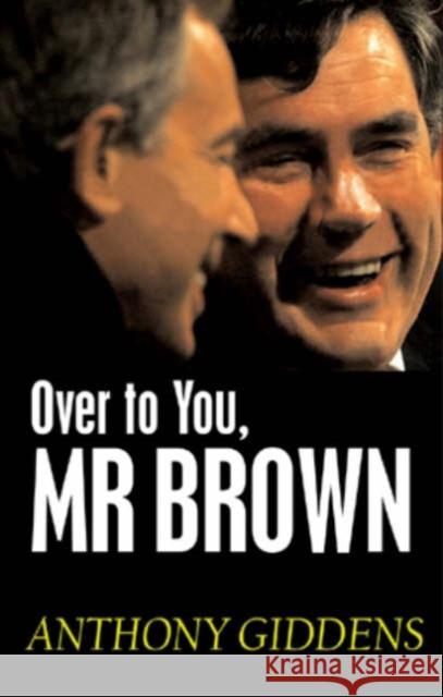Over to You, MR Brown: How Labour Can Win Again Giddens, Anthony 9780745642239