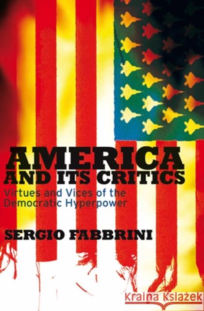 America and Its Critics: Virtues and Vices of the Democratic Hyperpower Fabbrini, Sergio 9780745642505 Polity Press