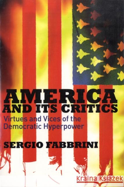 America and Its Critics: Virtues and Vices of the Democratic Hyperpower Fabbrini, Sergio 9780745642512 Polity Press