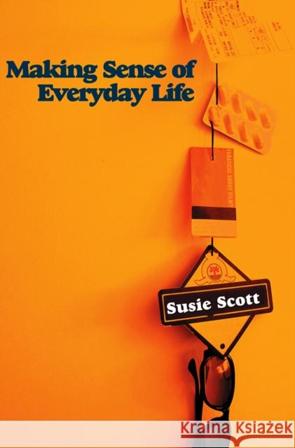 Making Sense of Everyday Life Susie Scott 9780745642673