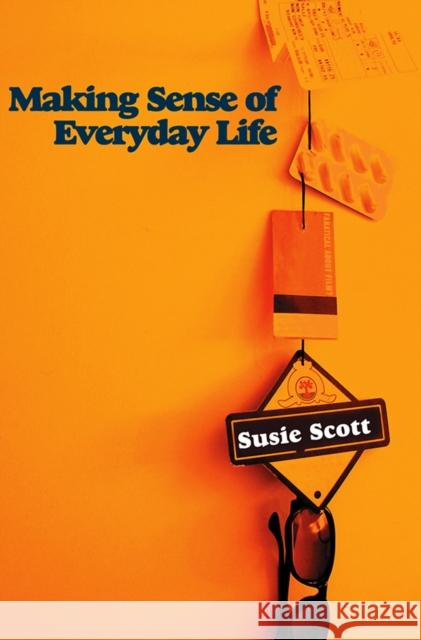 Making Sense of Everyday Life  Scott 9780745642680 0