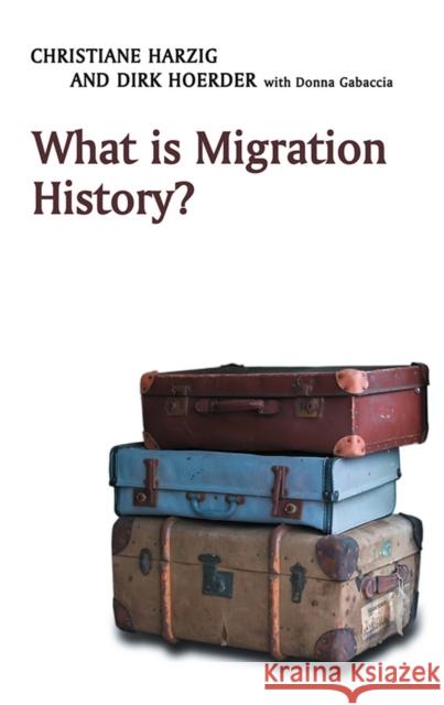 What Is Migration History? Harzig, Christiane 9780745643359 John Wiley & Sons