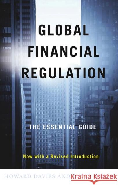 Global Financial Regulation: The Essential Guide (Now with a Revised Introduction) Davies, Howard 9780745643502 0