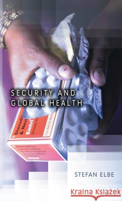 Security and Global Health: Toward the Medicalization of Insecurity Elbe, Stefan 9780745643731 Polity Press