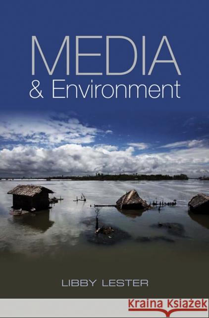 Media and Environment: Conflict, Politics and the News Lester, Libby 9780745644011 