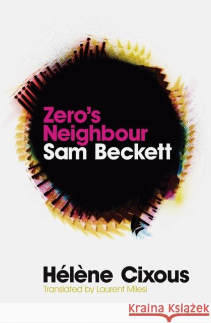 Zero's Neighbour: Sam Beckett Cixous, Hélène 9780745644165