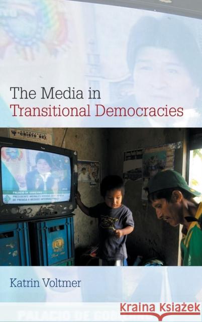 The Media in Transitional Democracies Katrin Voltmer 9780745644585