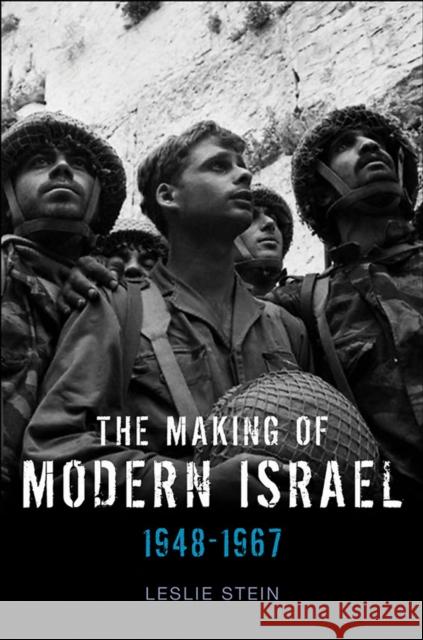 The Making of Modern Israel: 1948-1967 Stein, Leslie 9780745644660 Polity Press