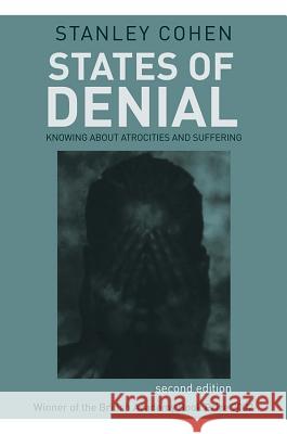 States of Denial: Knowing about Atrocities and Suffering Stanley Cohen 9780745644684