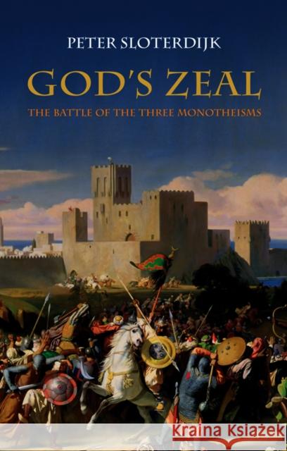 God's Zeal: The Battle of the Three Monotheisms Sloterdijk, Peter 9780745645063 John Wiley & Sons