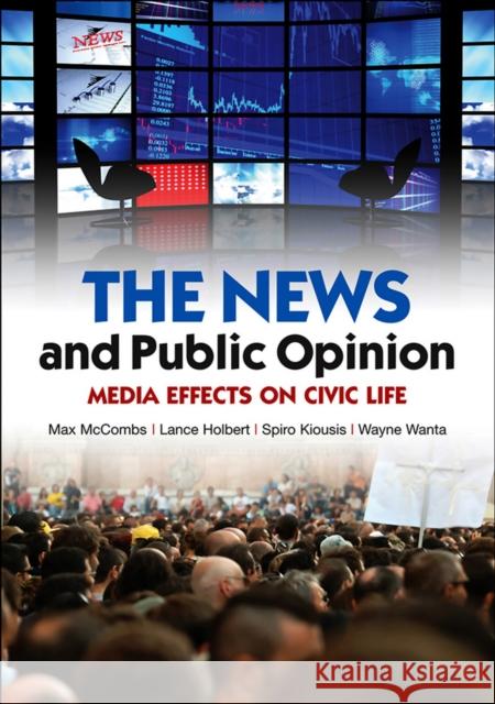 The News and Public Opinion: Media Effects on Civic Life McCombs, Maxwell 9780745645186