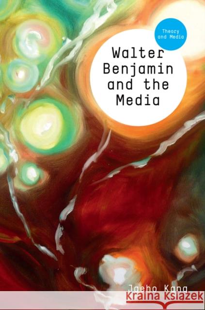 Walter Benjamin and the Media: The Spectacle of Modernity Kang, Jaeho 9780745645209 John Wiley & Sons