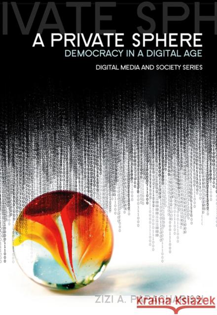 Private Sphere: Democracy in a Digital Age Papacharissi, Zizi A. 9780745645254