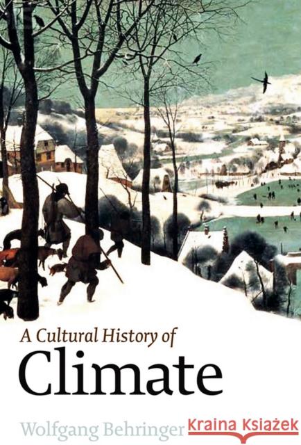 A Cultural History of Climate Wolfgang Behringer 9780745645292