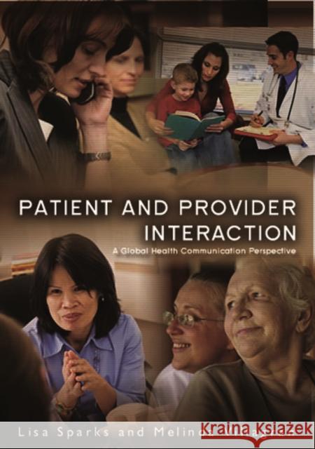 Patient Provider Interaction: A Global Health Communication Perspective Sparks, Lisa 9780745645377