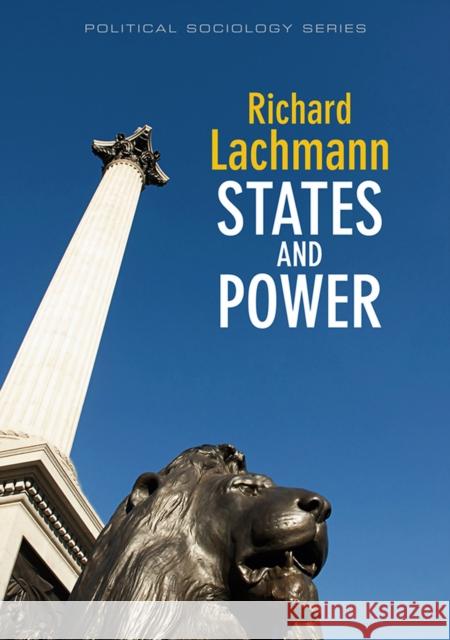 States and Power Richard Lachmann 9780745645384 Polity Press