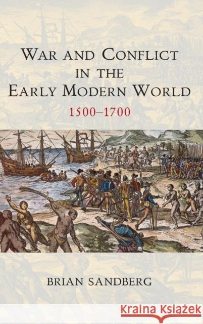 War and Conflict in the Early Modern World: 1500 - 1700 Sandberg, Brian 9780745646022