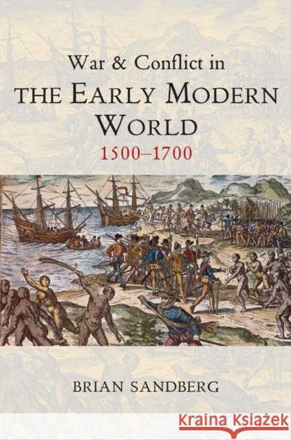 War and Conflict in the Early Modern World: 1500 - 1700 Sandberg, Brian 9780745646039