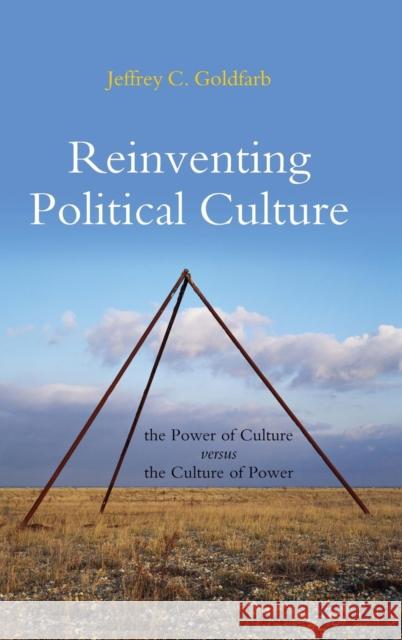 Reinventing Political Culture: The Power of Culture Versus the Culture of Power Goldfarb, Jeffrey C. 9780745646367