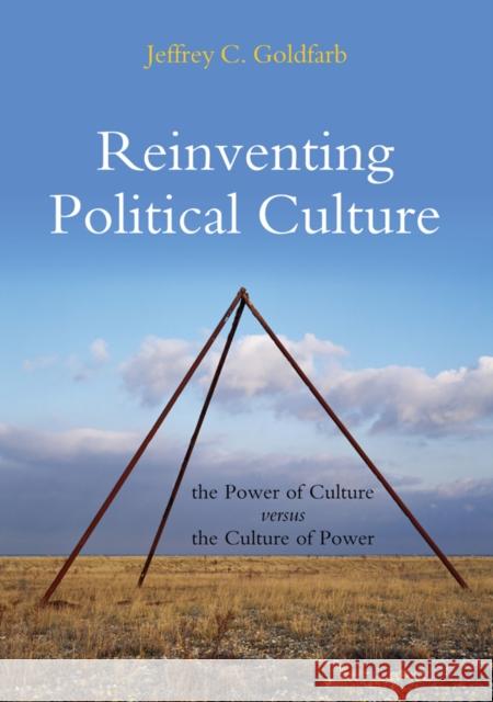 Reinventing Political Culture: The Power of Culture Versus the Culture of Power Goldfarb, Jeffrey C. 9780745646374