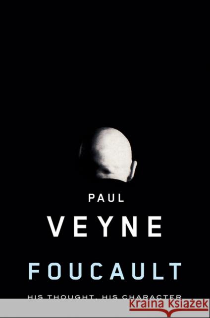 Foucault: His Thought, His Character Veyne, Paul 9780745646411 