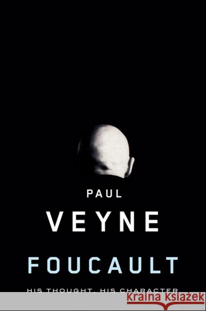 Foucault: His Thought, His Character Veyne, Paul 9780745646428