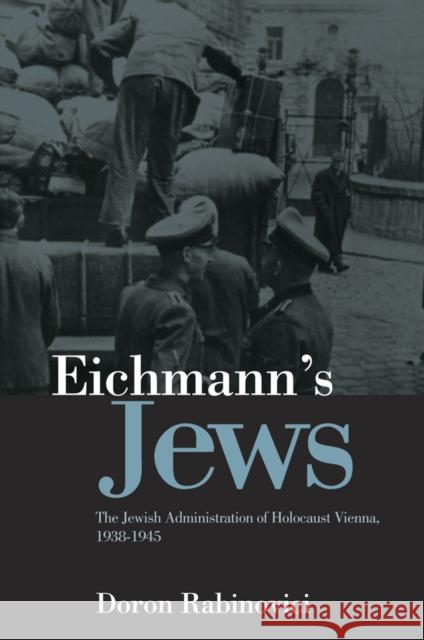 Eichmann's Jews: The Jewish Administration of Holocaust Vienna, 1938-1945 Rabinovici, Doron 9780745646824