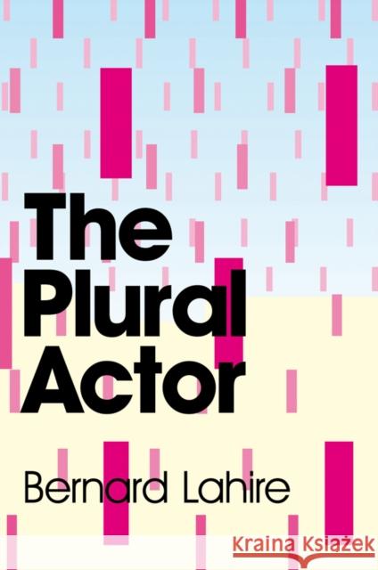 The Plural Actor Bernard Lahire 9780745646848