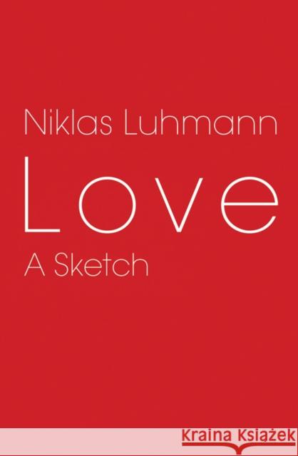 Love: A Sketch Luhmann, Niklas 9780745647500