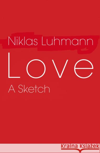 Love: A Sketch Luhmann, Niklas 9780745647517