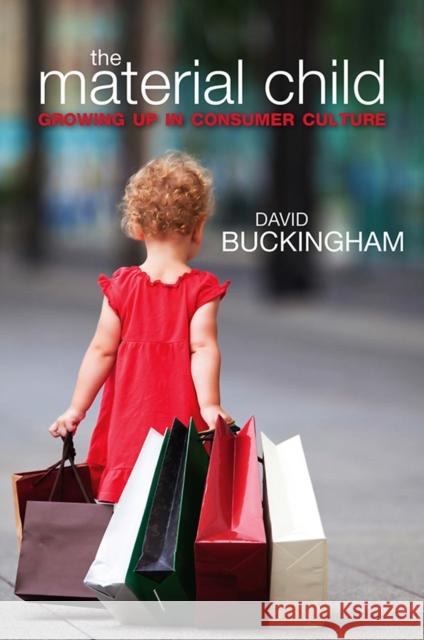 The Material Child: Growing Up in Consumer Culture Buckingham, David 9780745647708 Polity Press