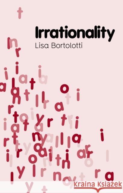 Irrationality Bortolotti, Lisa 9780745647821 John Wiley & Sons