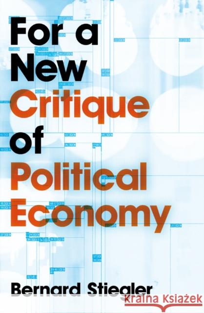 For a New Critique of Political Economy Bernard Stiegler 9780745648033