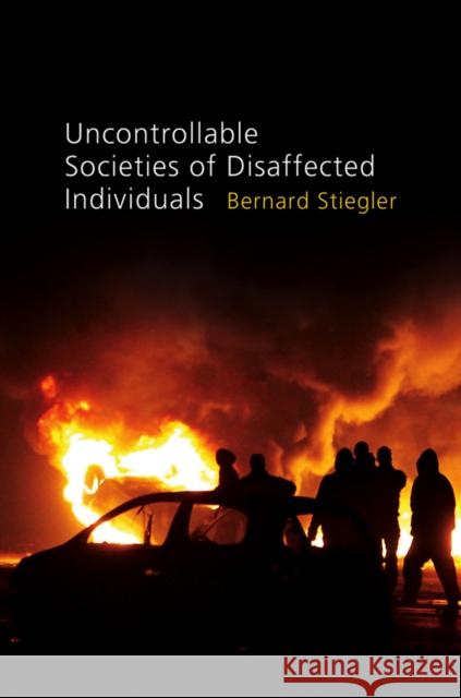 Uncontrollable Societies of Disaffected Individuals: Disbelief and Discredit, Volume 2 Stiegler, Bernard 9780745648125