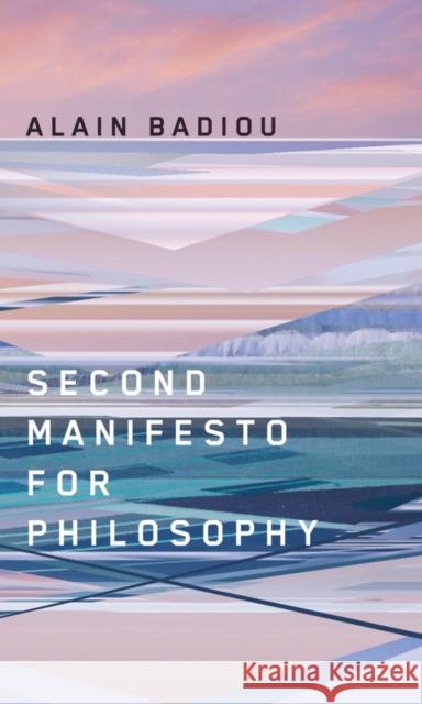 Second Manifesto for Philosophy Alain Badiou 9780745648620 Polity Press