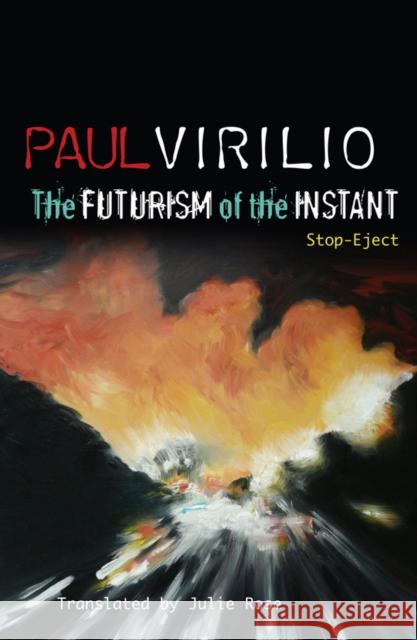 The Futurism of the Instant: Stop-Eject Virilio, Paul 9780745648637