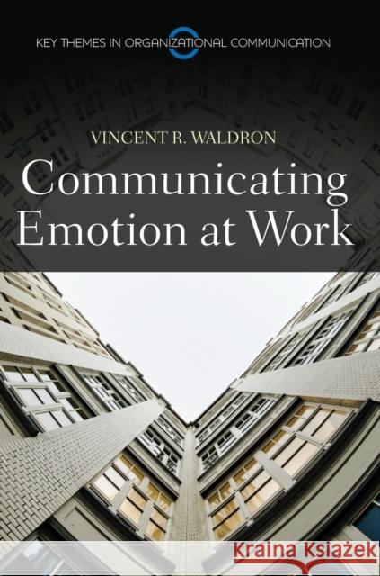 Communicating Emotion at Work Vincent R. Waldron   9780745648958