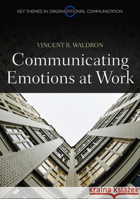 Communicating Emotion at Work Vincent R Waldron 9780745648965