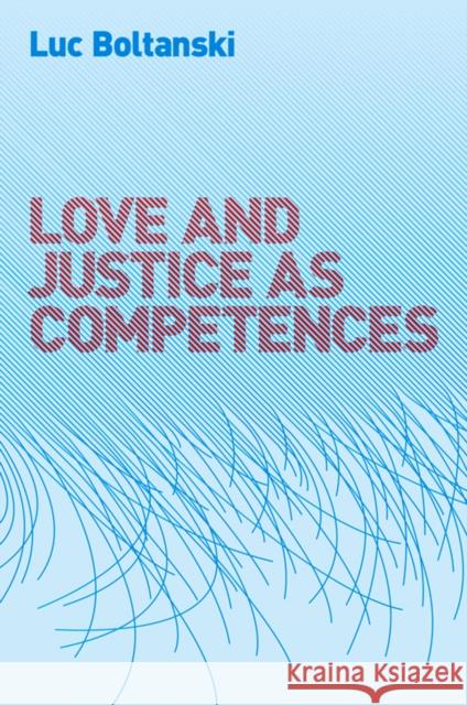 Love and Justice as Competences Luc Boltanski 9780745649108