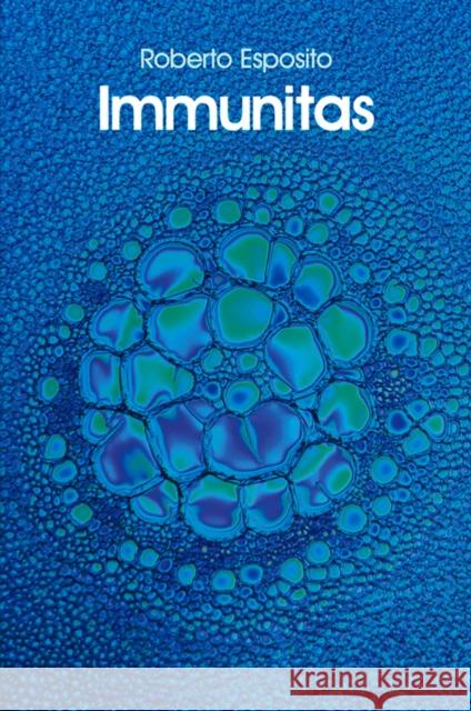 Immunitas: The Protection and Negation of Life Esposito, Roberto 9780745649146 BLACKWELL PUBLISHERS