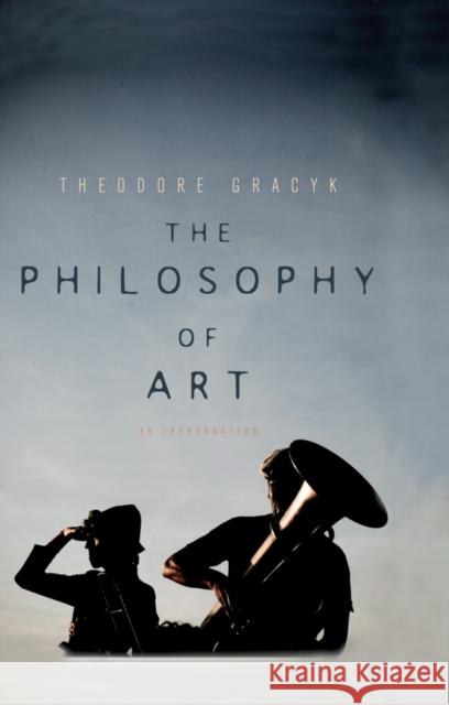 The Philosophy of Art: An Introduction Gracyk, Theodore 9780745649160