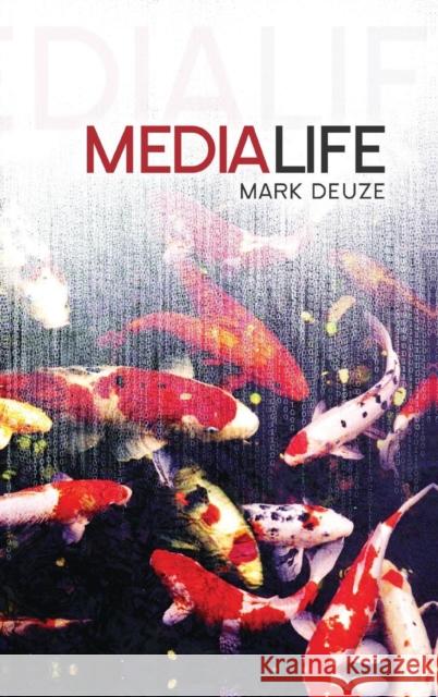 Media Life Mark Deuze 9780745649993 Polity Press