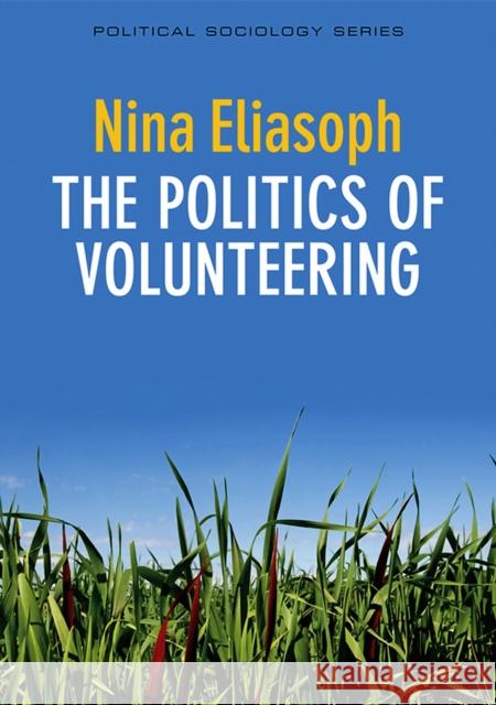 The Politics of Volunteering Eliasoph, Nina 9780745650036