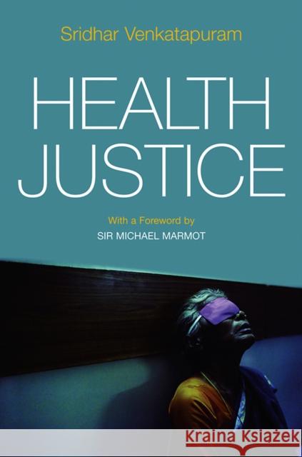 Health Justice: An Argument from the Capabilities Approach Sridhar (University College London) Venkatapuram 9780745650357