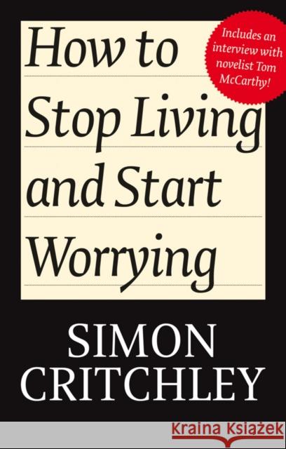 How to Stop Living and Start Worrying: Conversations with Carl Cederstrom Critchley, Simon 9780745650388 Polity Press