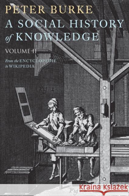 A Social History of Knowledge II: From the Encyclopedie to Wikipedia Burke, Peter 9780745650425