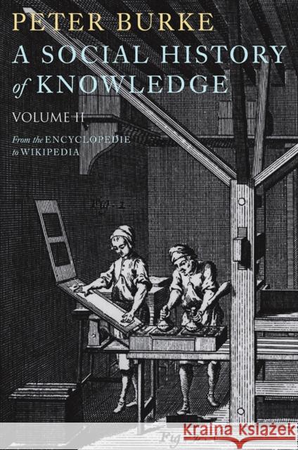 A Social History of Knowledge II: From the Encyclopaedia to Wikipedia Burke, Peter 9780745650432 0