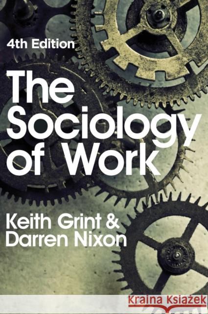 The Sociology of Work Grint, Keith; Nixon, Darren 9780745650449 John Wiley & Sons