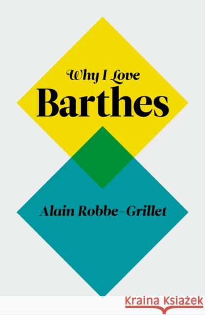 Why I Love Barthes Alain Robbe-Grillet   9780745650784