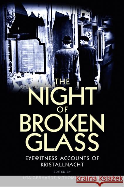 The Night of Broken Glass: Eyewitness Accounts of Kristallnacht Gerhardt, Uta 9780745650845 0